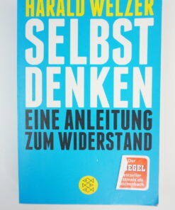 Selbst denken, eine Anleitung zum Widerstand von Herald Welzer