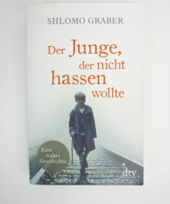 Der Junge der nicht hassen wollte von Shlomo Graber